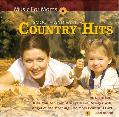 Smooth And Easy Country Hits - Music For Moms 14 Tracks by Various Artists